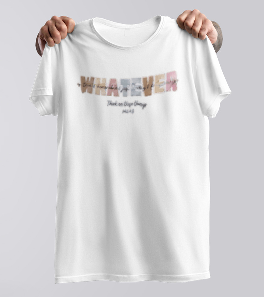 Whatever Is True Honorable Just Lovely Think On These Things T-Shirt