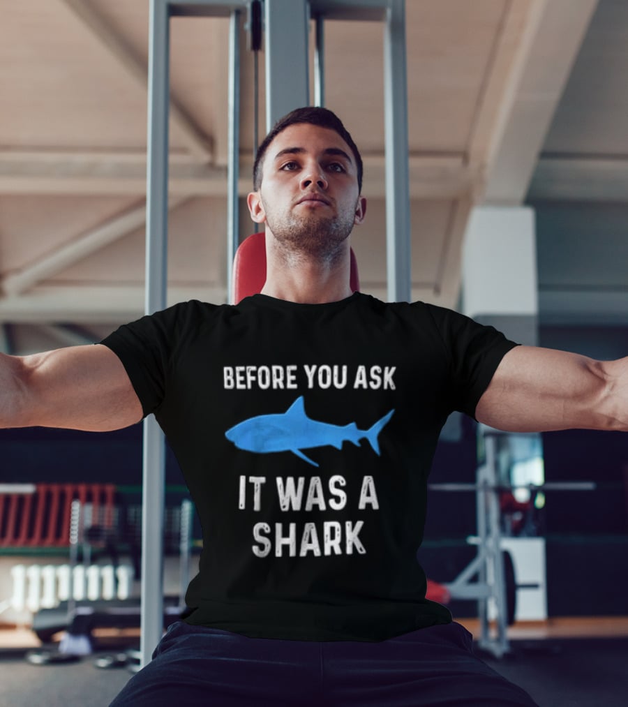 Before You Ask It Was A Shark Blue Ocean Marine Fish T-Shirt