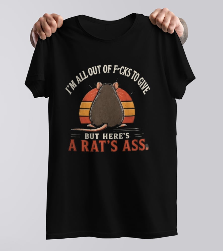 I'm All Out Of Fcks To Give But Here's A Rat's Ass Sunset Rodent Backside T-Shirt