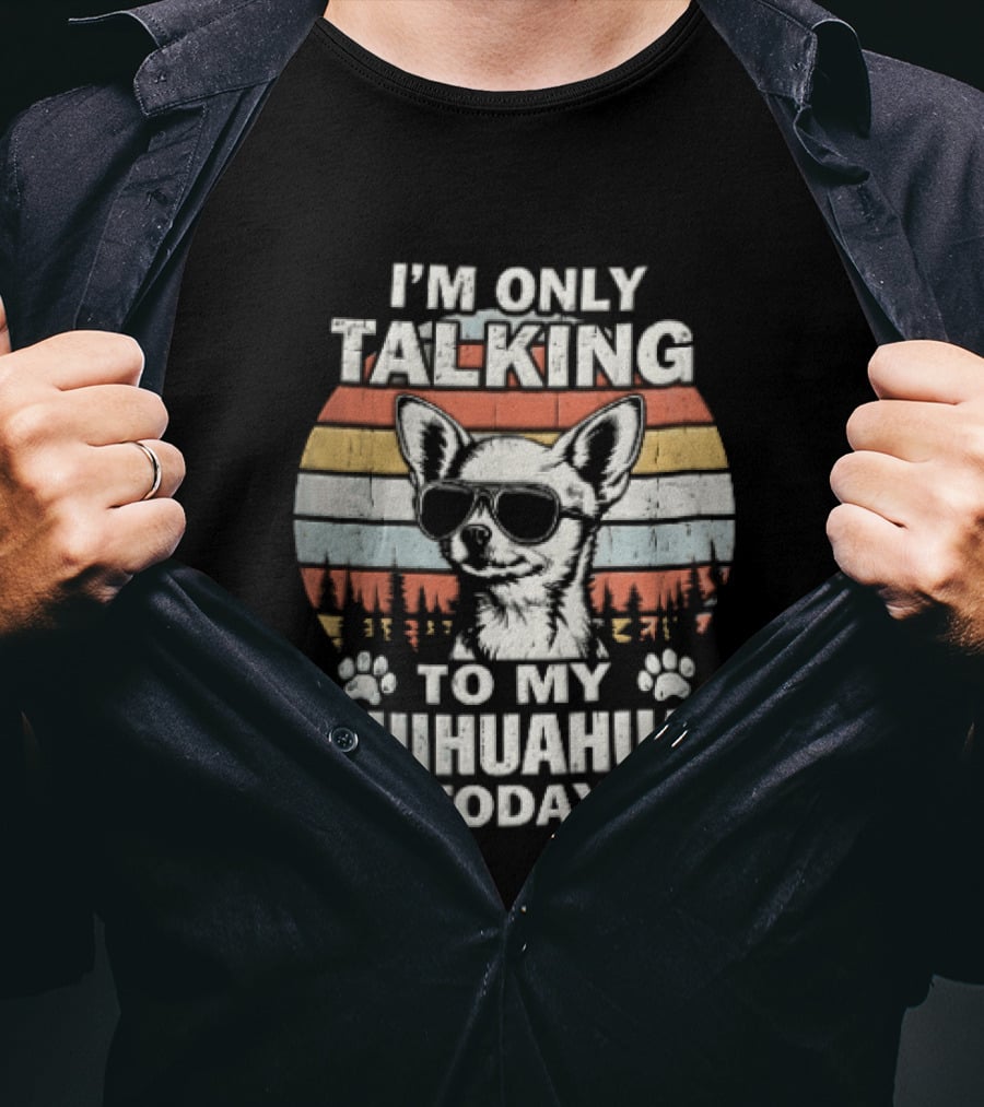 I'm Only Talking To My Chihuahua Today Distressed Sunset T-Shirt