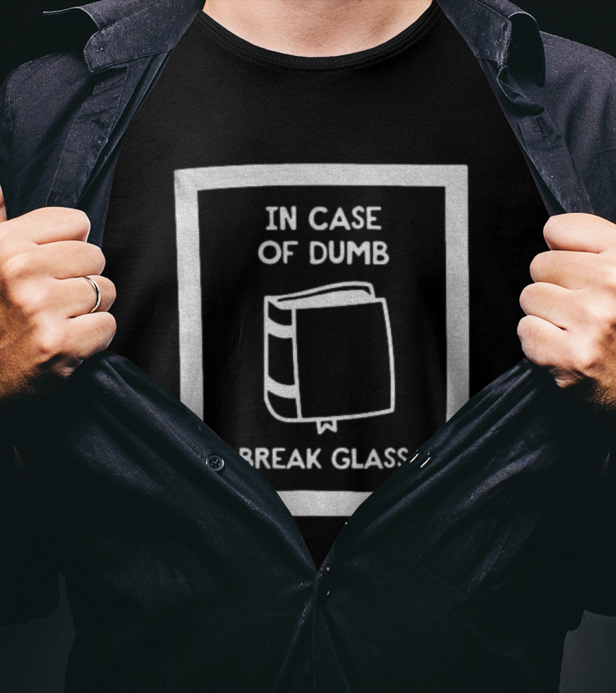 In Case Of Dumb Break Glass Book Emergency T-Shirt