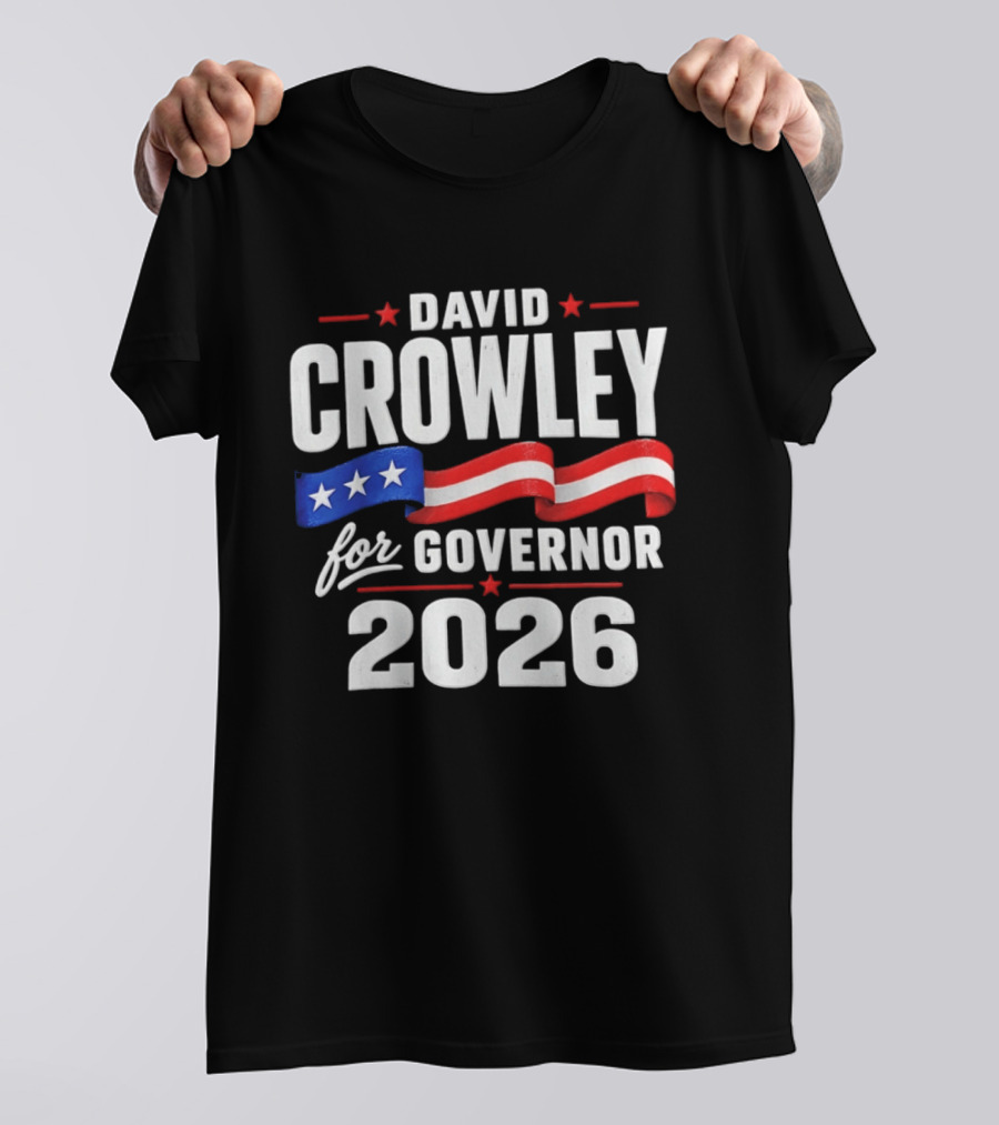 David Crowley For Governor 2026 Campaign Red White Blue Stars T-Shirt