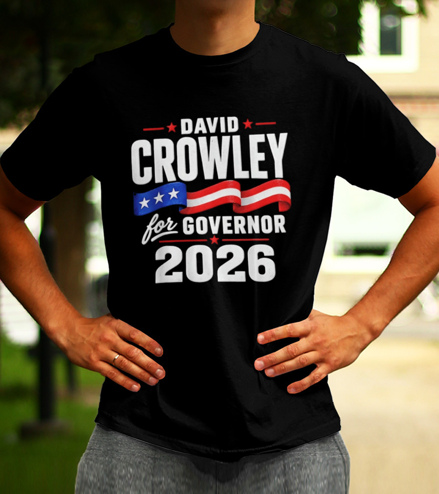 David Crowley For Governor 2026 Campaign Red White Blue Stars T-Shirt