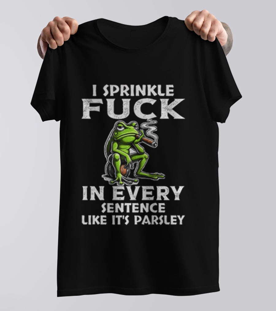 Frog Smoking I Sprinkle Fuck In Every Sentence Like It's Parsley T-Shirt