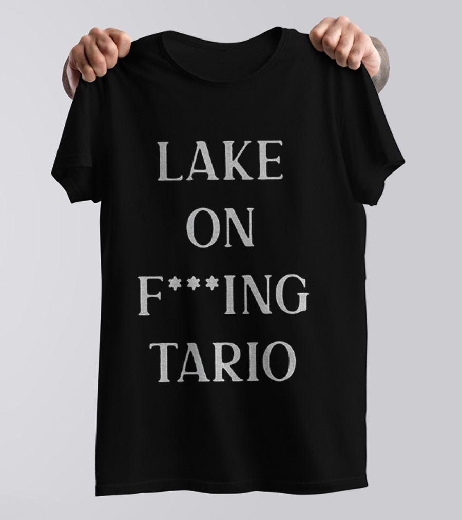 Lake Ontario On F**king Tario T-Shirt
