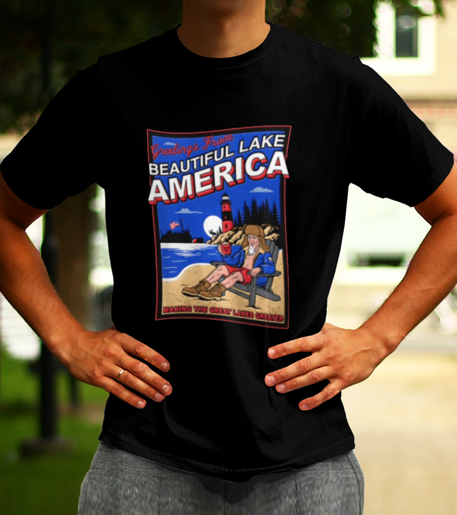 Greetings From Beautiful Lake America Uncle Sam Adirondack Chair Beach Lighthouse Making The Great Lakes Greater T-Shirt