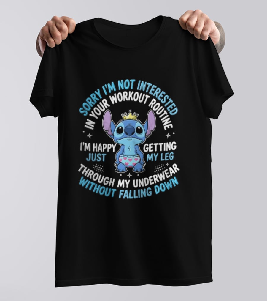 Sorry Im Not Interested In Your Workout Routine Getting Leg Through Underwear Stitch Cartoon Crown T-Shirt