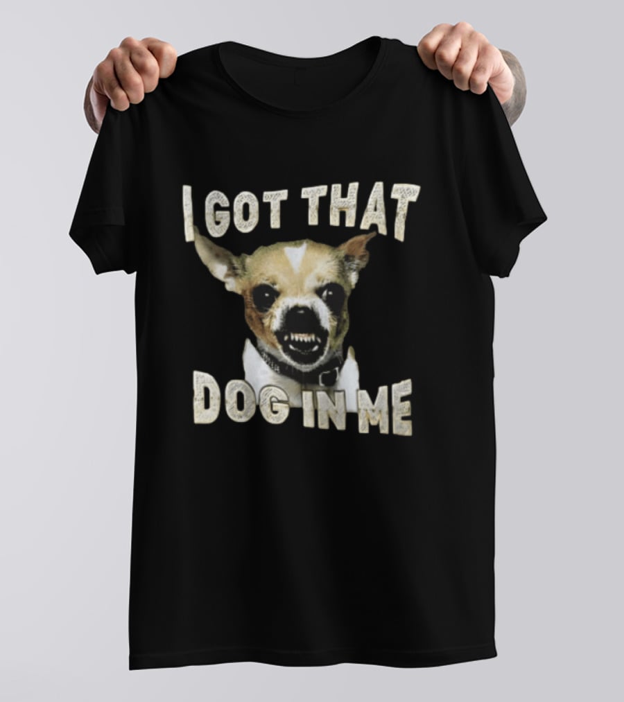 I Got That Dog In Me Snarling Chihuahua Teeth Baring Face T-Shirt