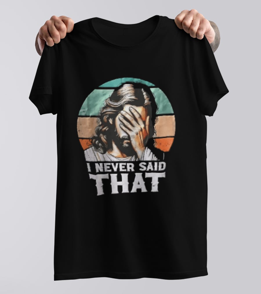 I Never Said That Jesus Christ Facepalm Sunset Distressed T-Shirt