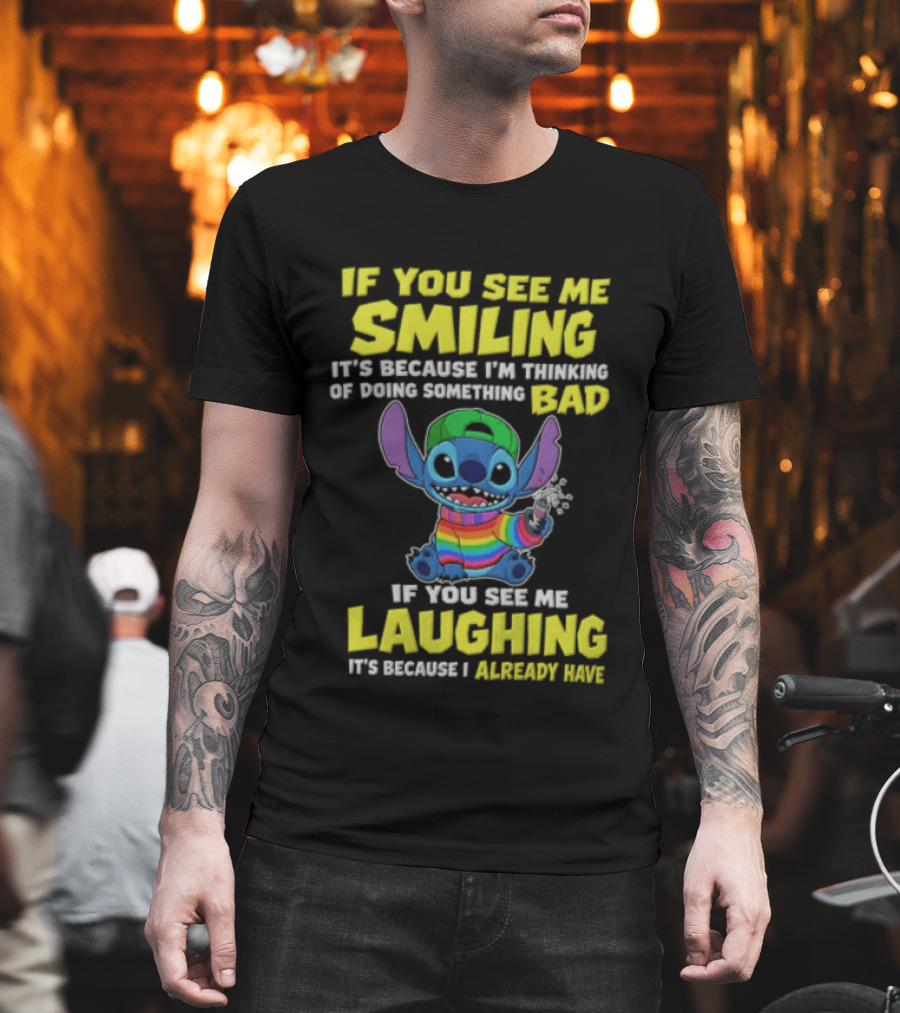 If You See Me Smiling It's Because I'm Thinking Of Doing Something Bad Stitch Rainbow If You See Me Laughing It's Because I Already Have T-Shirt