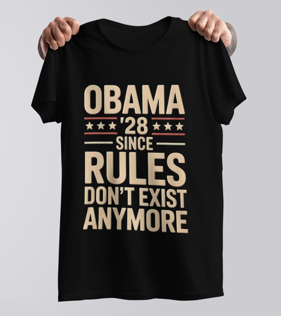 Obama 2028 Since Rules Don't Exist Anymore Stars Stripes T-Shirt