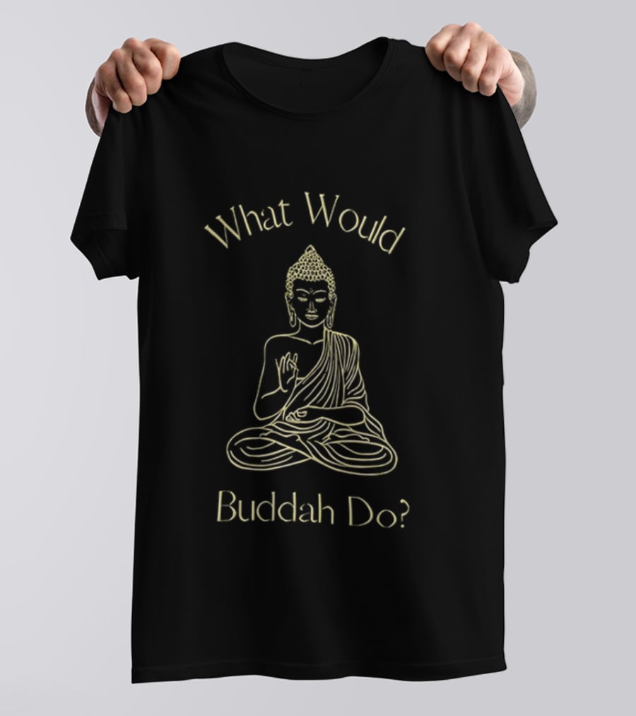 What Would Buddah Do Meditation Wisdom T-Shirt