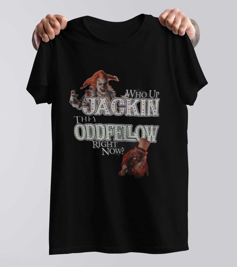 Who Up Jackin They Oddfellow Right Now Jack The Clown Dr Rich Evil Ringmaster Top Hat T-Shirt