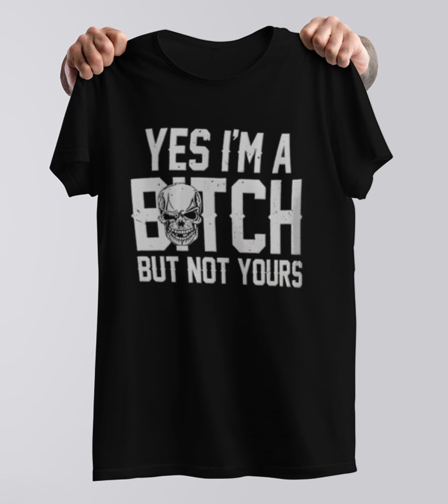 Yes I'm A Bitch But Not Yours Distressed Skull Face T-Shirt