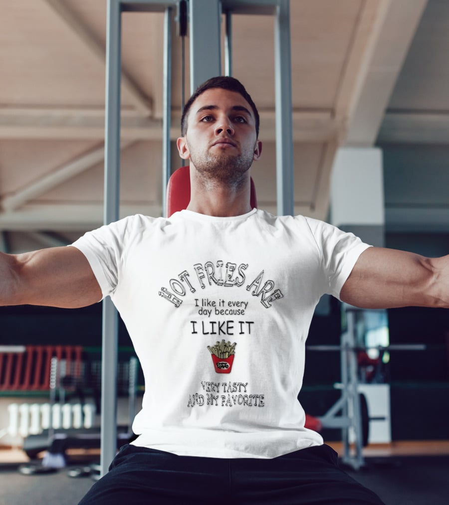 Hot Fries Are Very Tasty And My Favorite I Like It Every Day T-Shirt