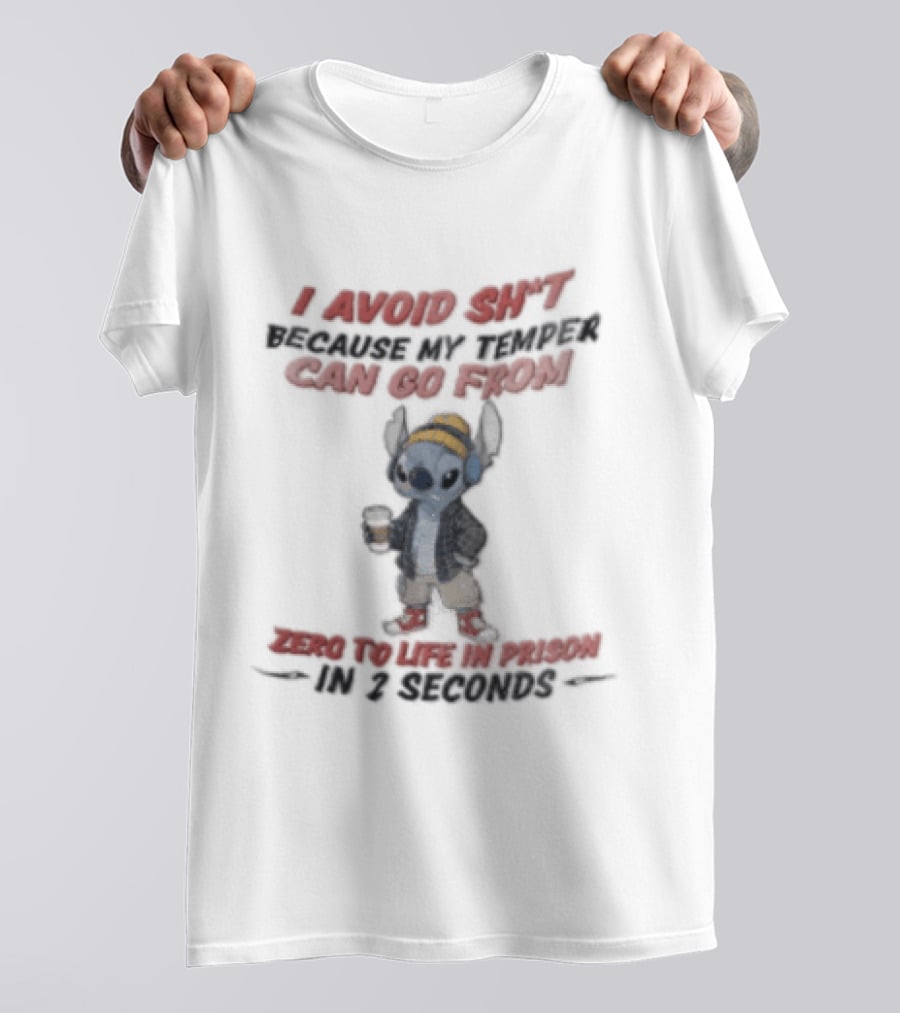 I Avoid Shit Because My Temper Can Go From Zero To Life In Prison 2 Seconds Stitch Holding Coffee T-Shirt