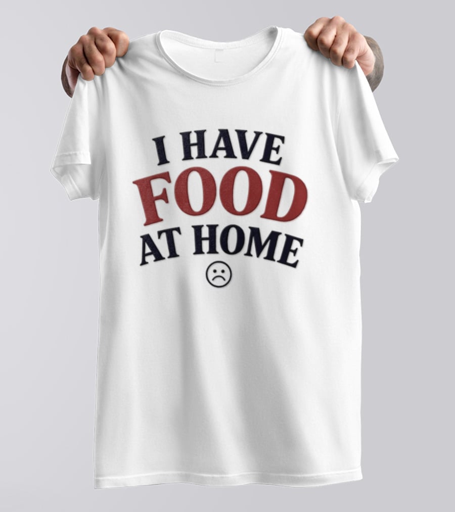 I Have Food At Home Sad Face Emoticon T-Shirt