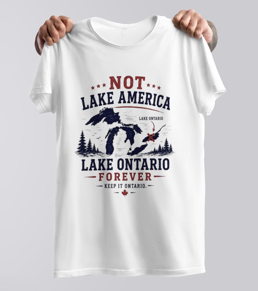 Not Lake America Keep It Ontario Lake Ontario Forever T-Shirt