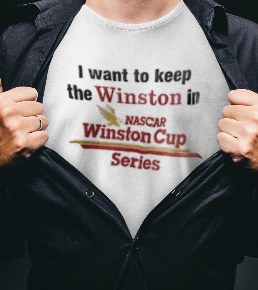 I Want To Keep The Winston In NASCAR Winston Cup Series T-Shirt