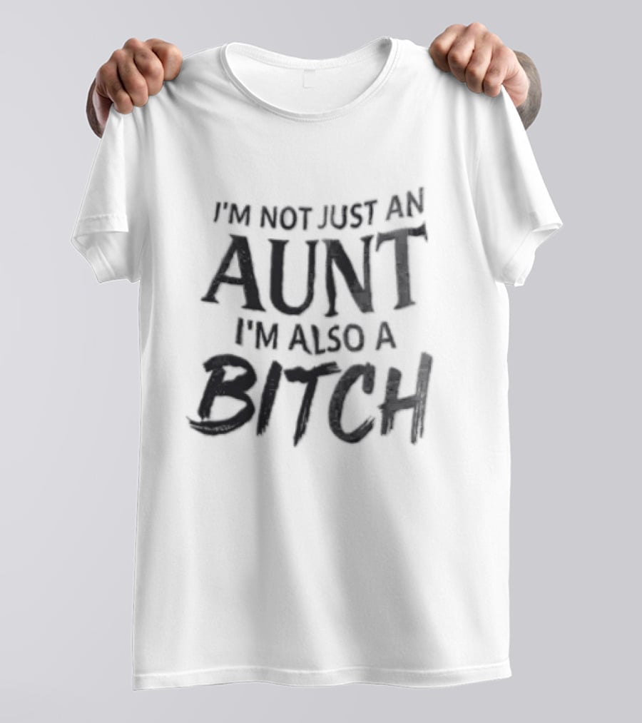 I'm Not Just An Aunt I'm Also A Bitch Brush Font T-Shirt