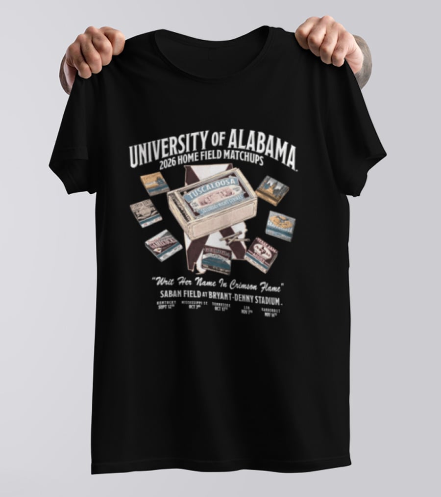University Of Alabama 2023 Home Field Matchbooks Map Schedule Nick Saban Writ Her Name In Crimson Flame T-Shirt