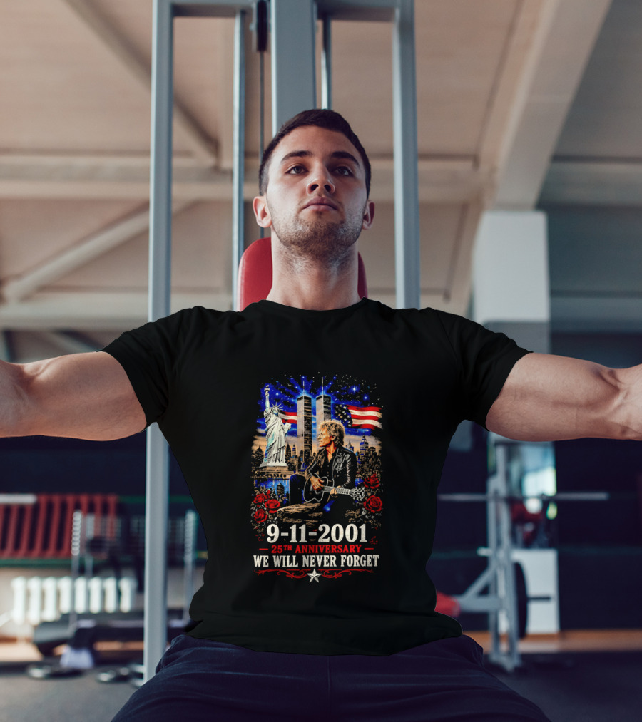 9 11 2001 We Will Never Forget Jon Bon Jovi 25th Anniversary Twin Towers Statue Of Liberty American Flag Roses T-Shirt