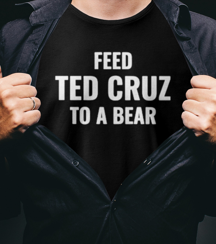 Feed Ted Cruz To A Bear T-Shirt