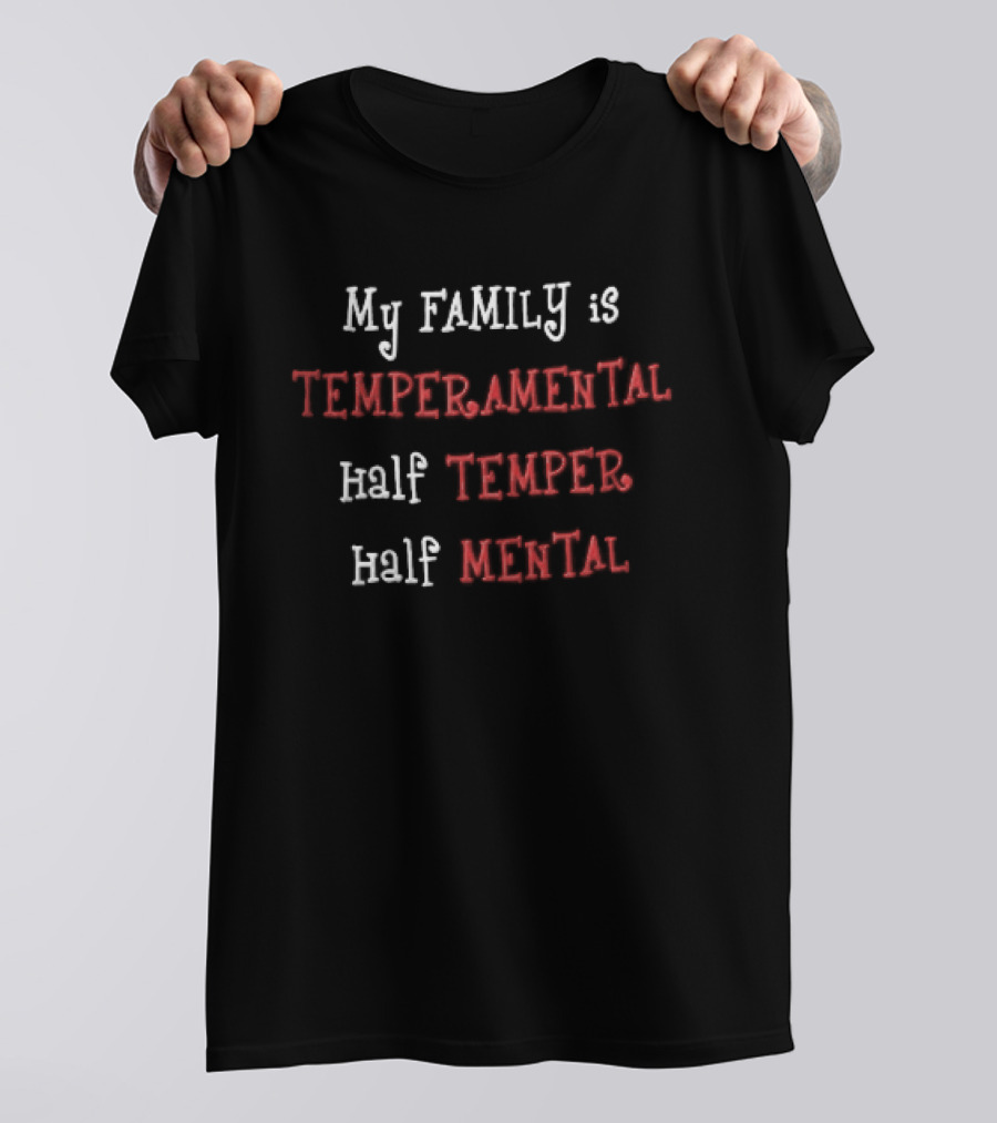 My Family Is Temperamental Half Temper Half Mental T-Shirt