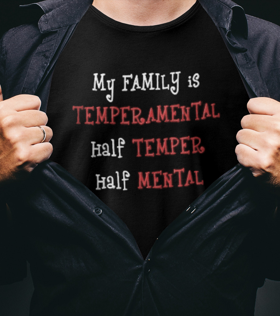 My Family Is Temperamental Half Temper Half Mental T-Shirt