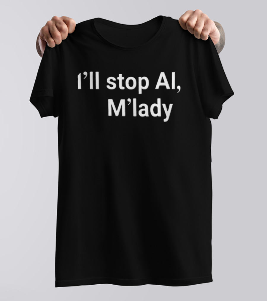 I'll Stop AI M'lady T-Shirt