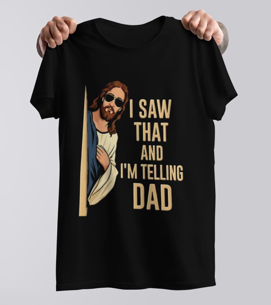 Jesus I Saw That And I'm Telling Dad Fun Christian Humor T-Shirt
