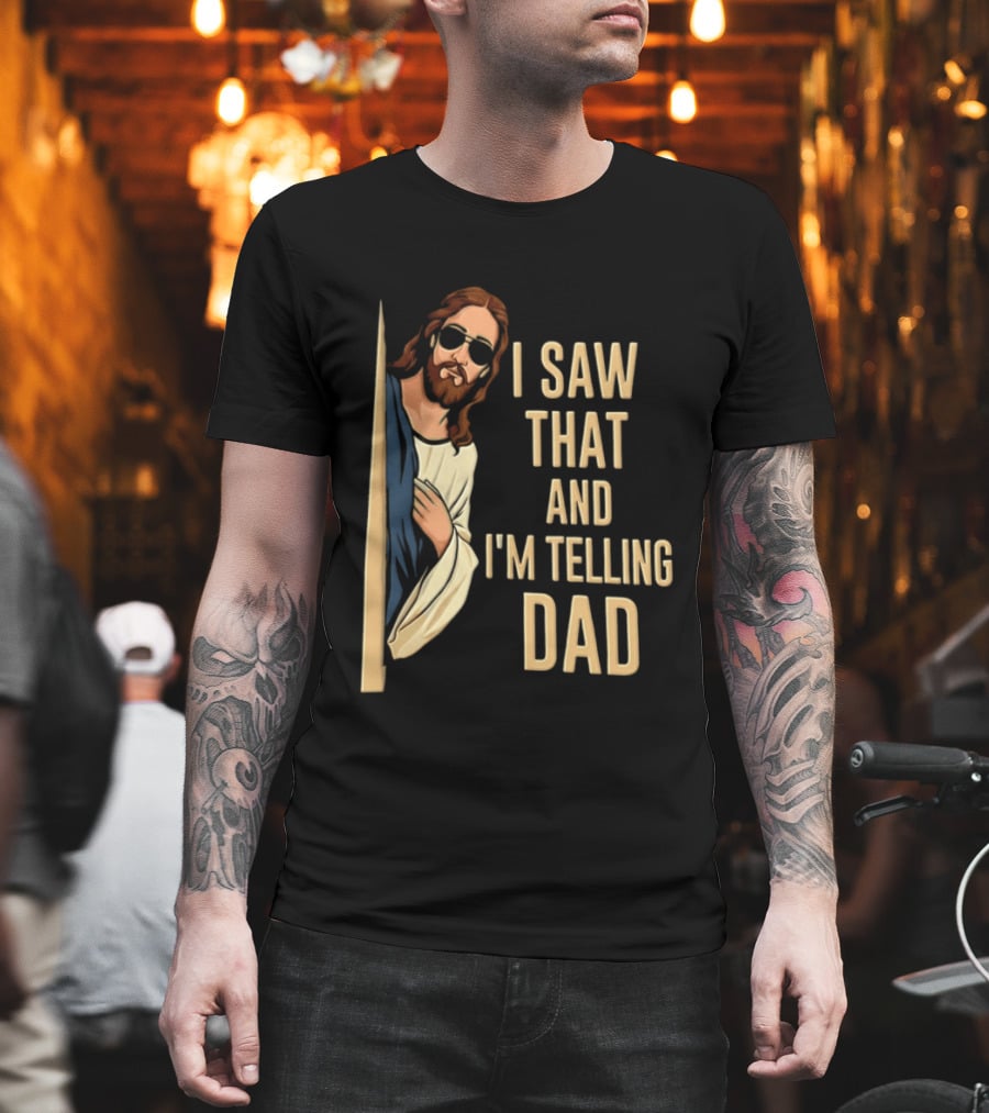 Jesus I Saw That And I'm Telling Dad Fun Christian Humor T-Shirt