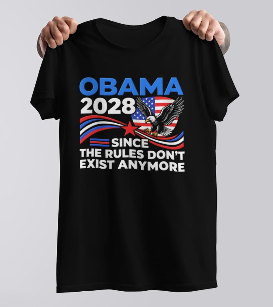 Obama 2028 Since The Rules Don't Exist Anymore Patriotic American Eagle T-Shirt