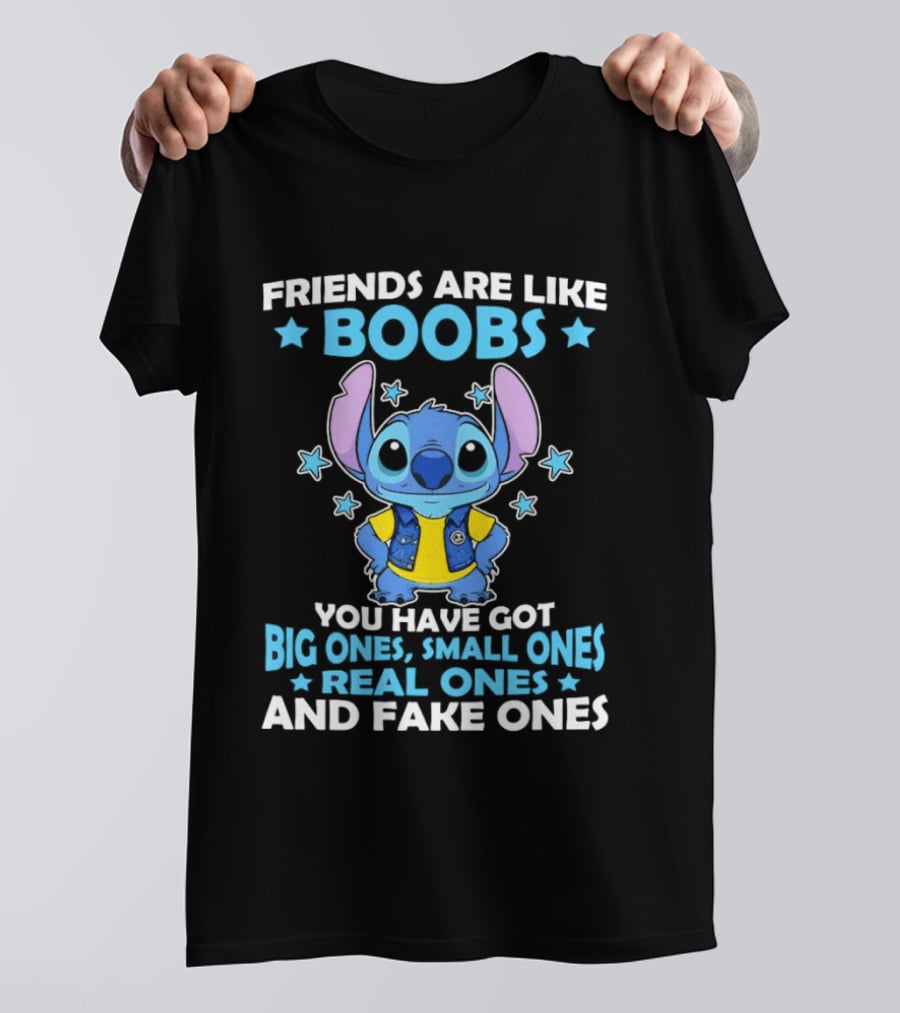 Friends Are Like Boobs You Have Got Big Ones Small Ones Real Ones And Fake Ones Stitch T-Shirt