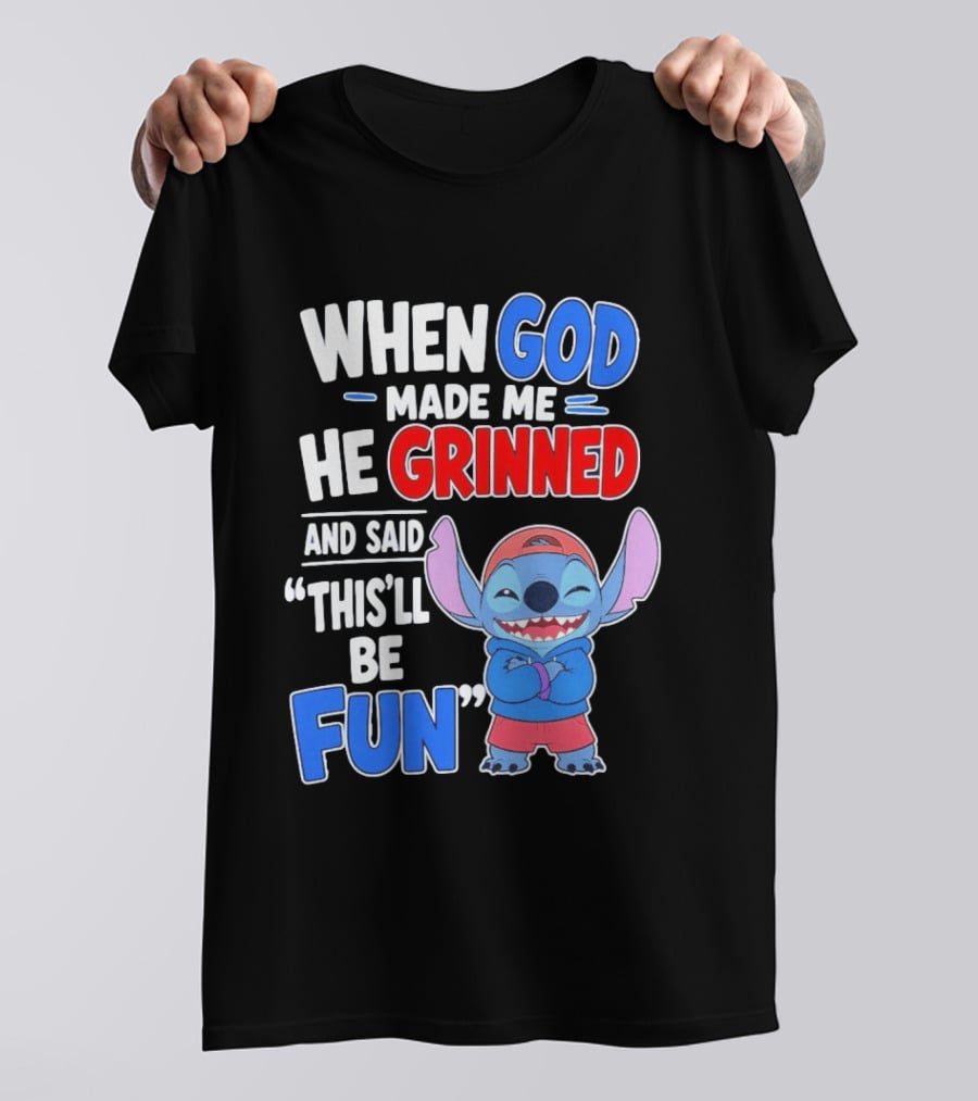 When God Made Me He Grinned And Said This'll Be Fun Stitch T-Shirt