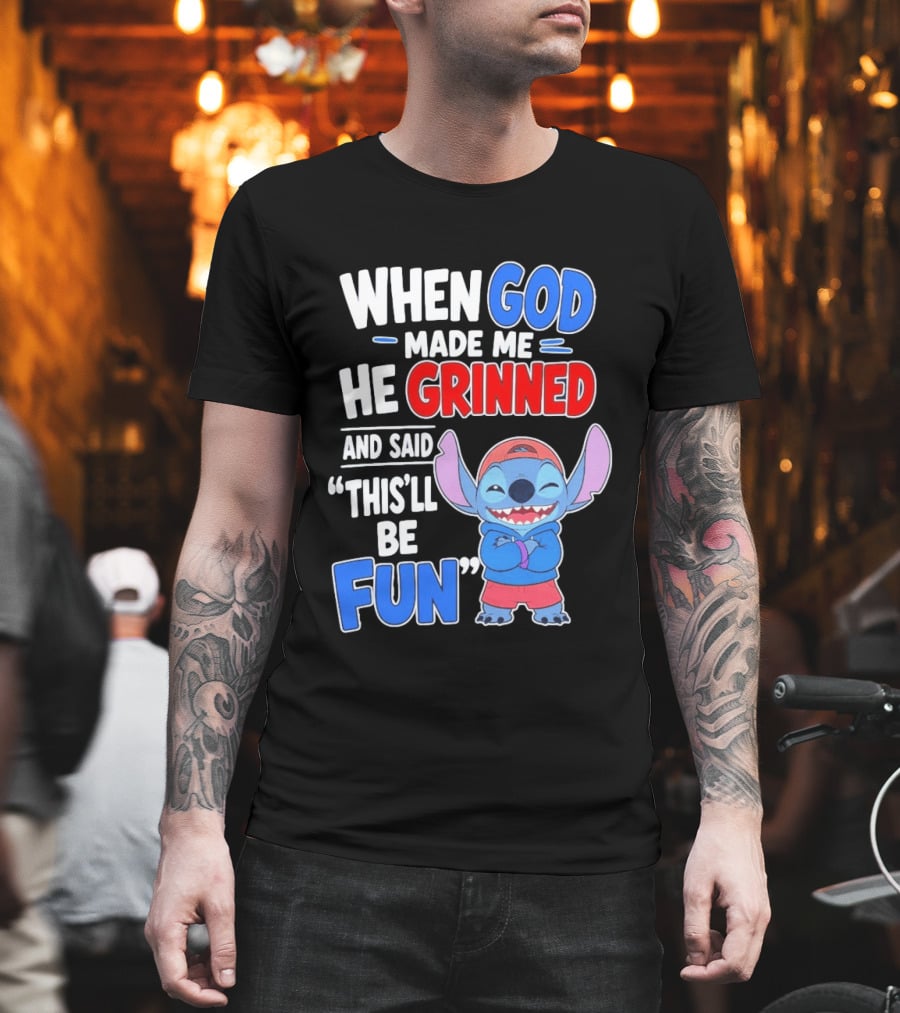 When God Made Me He Grinned And Said This'll Be Fun Stitch T-Shirt