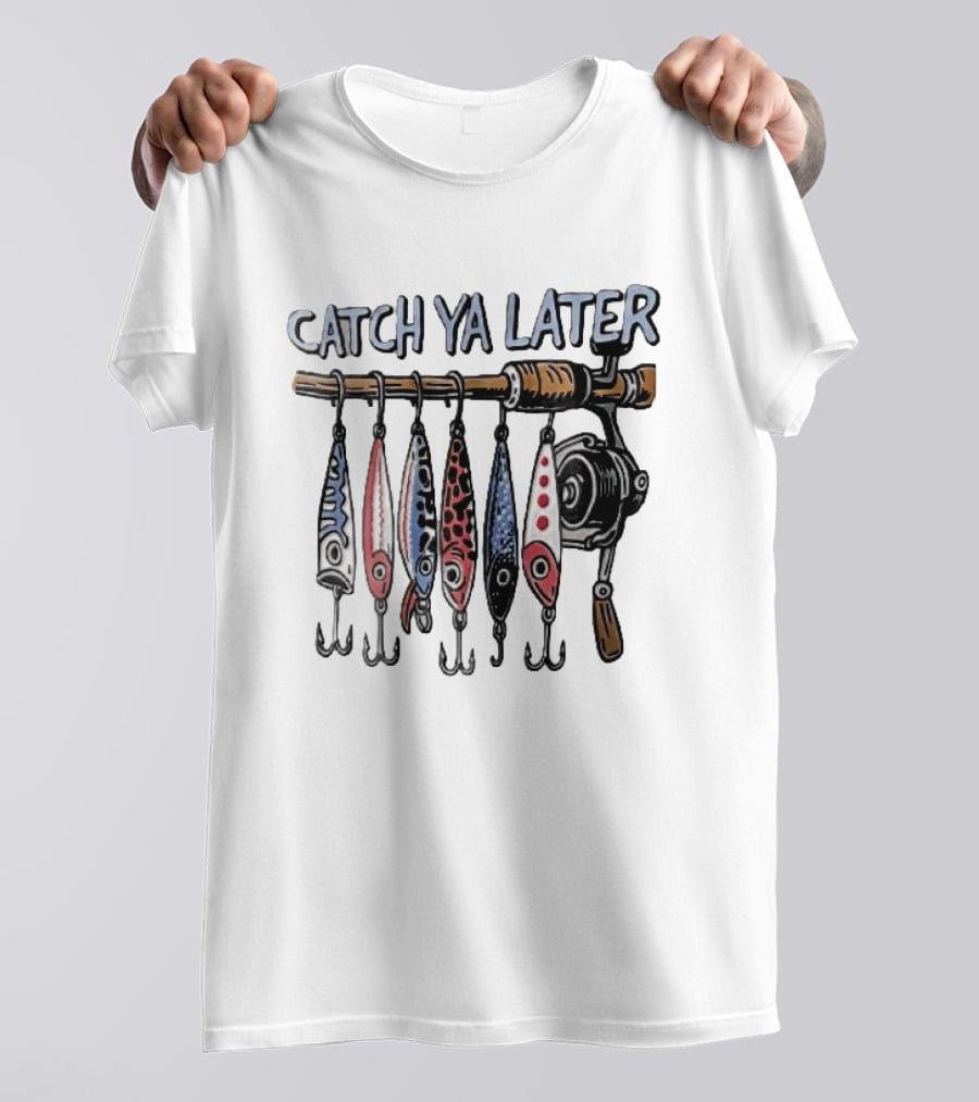 Catch Ya Later Fishing Rod Spinning Reel Hanging Lures Cartoon Hooks T-Shirt