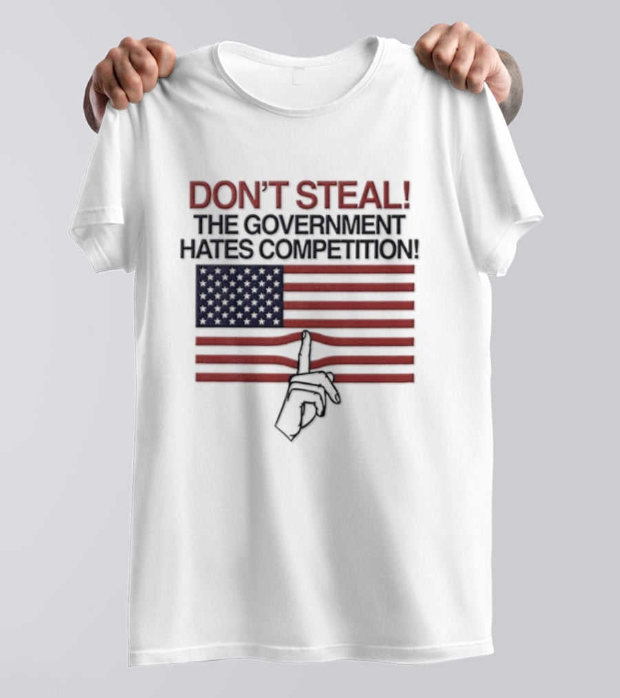 Don't Steal The Government Hates Competition USA Flag Hand Gesture T-Shirt