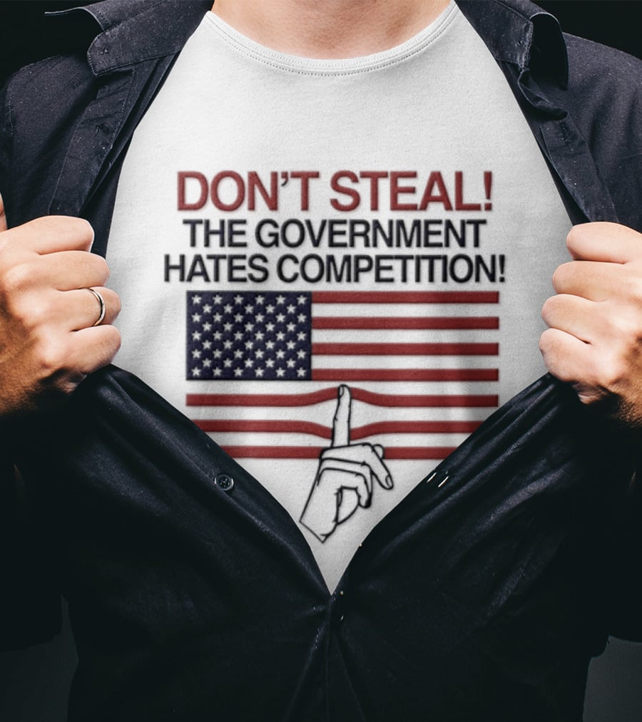Don't Steal The Government Hates Competition USA Flag Hand Gesture T-Shirt