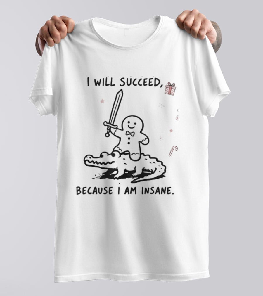 Gingerbread Warrior Crocodile I Will Succeed Because I Am Insane Candy Cane Gift Sword T-Shirt