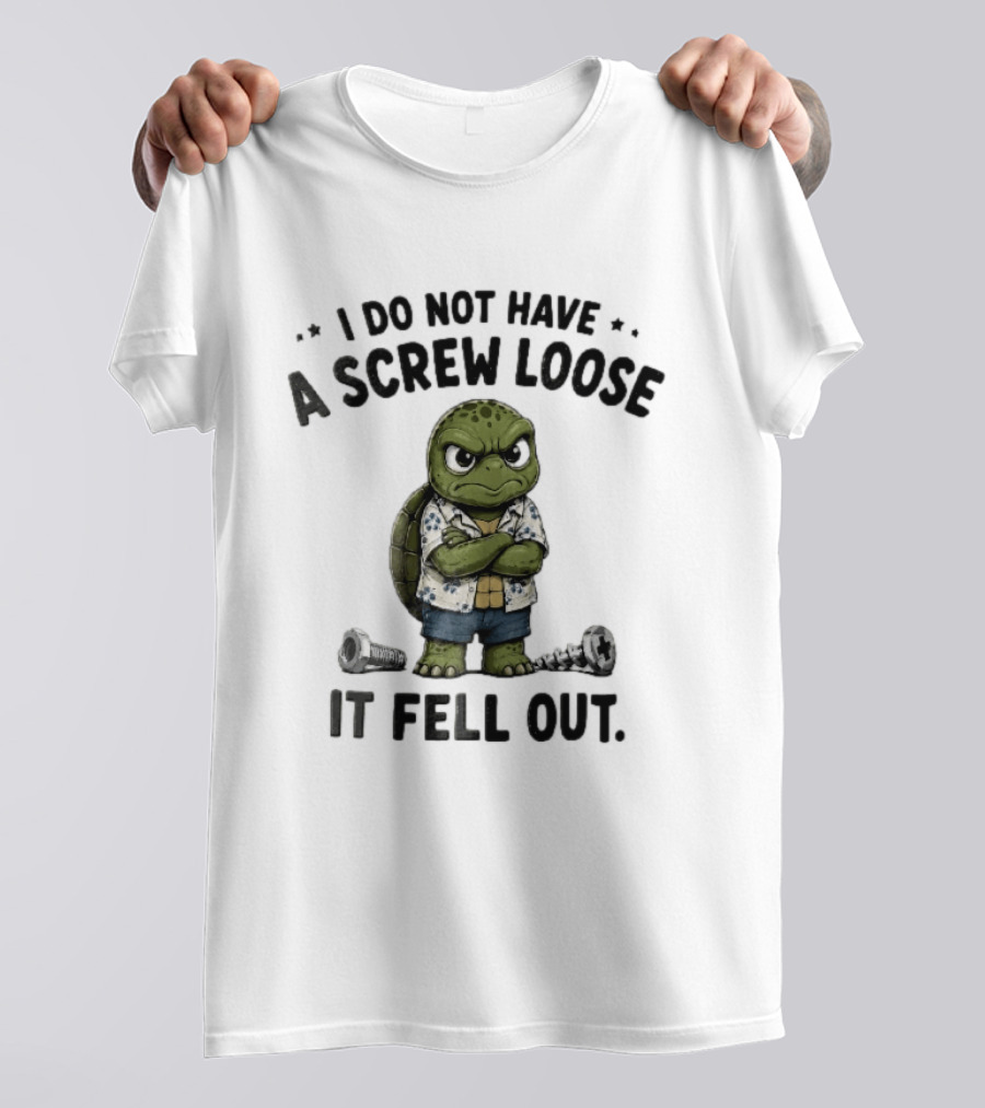 I Do Not Have A Screw Loose It Fell Out Grumpy Turtle Cartoon Loose Screws T-Shirt