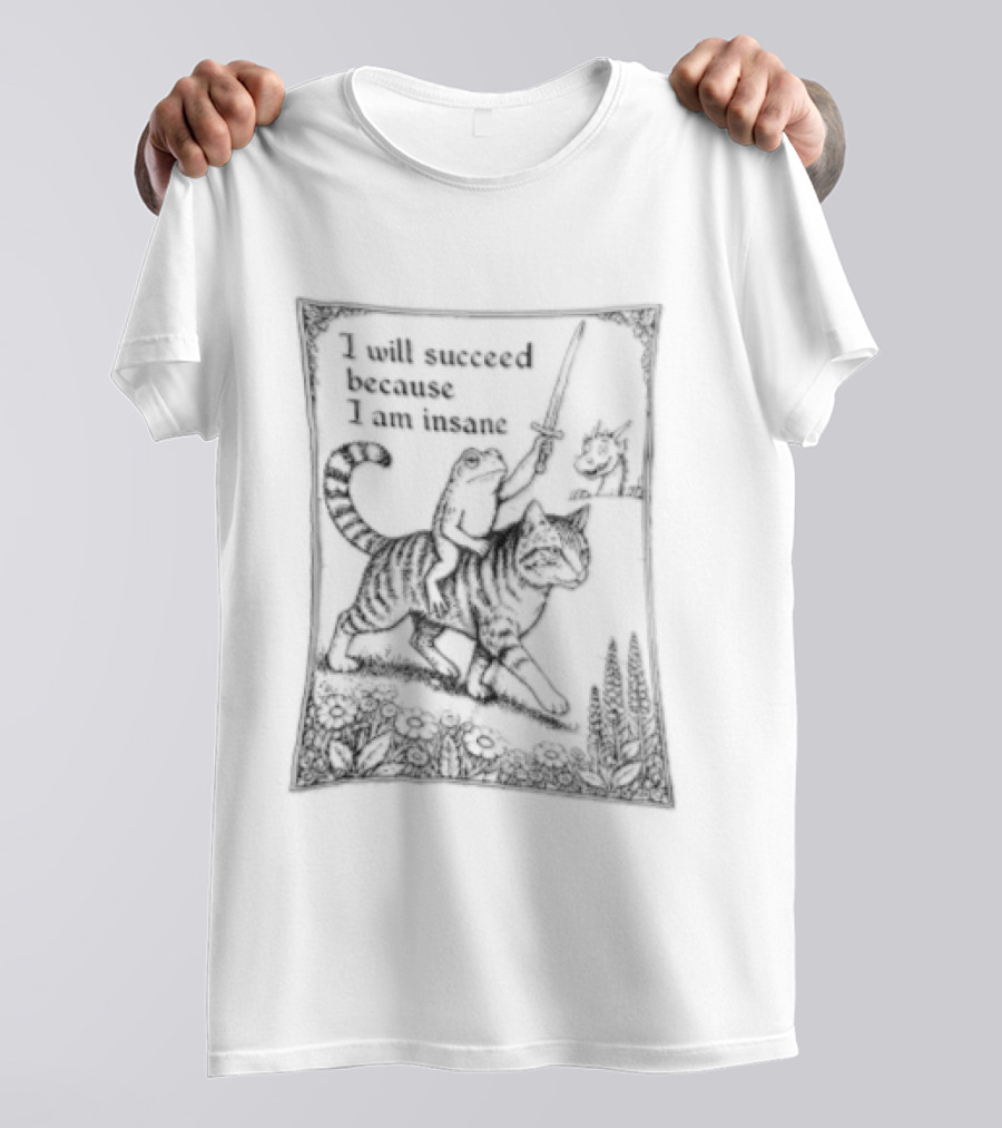 I Will Succeed Because Am Insane Frog Riding Cat Holding Sword Dragon T-Shirt