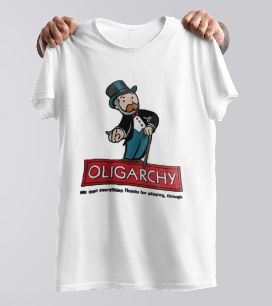 Oligarchy We Own Everything Thanks For Playing Though Monopoly Rich Uncle Pennybags Cartoon Cane T-Shirt