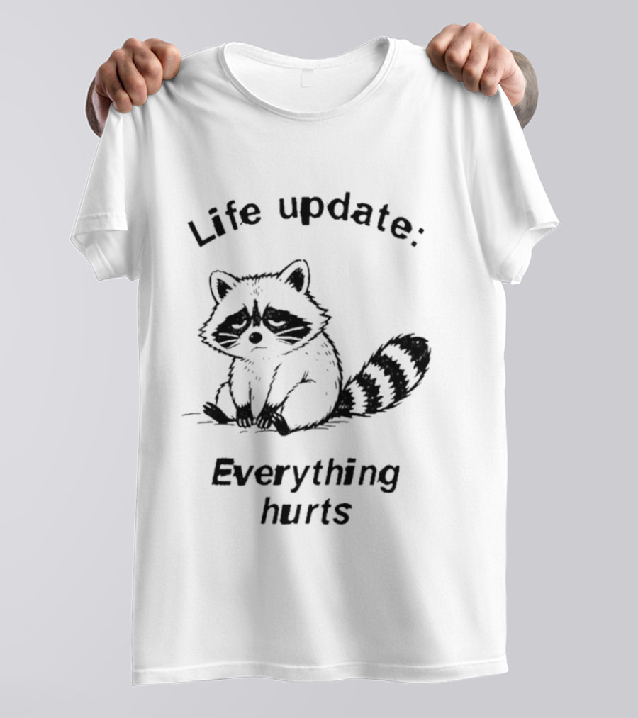 Life Update Everything Hurts Raccoon T-Shirt