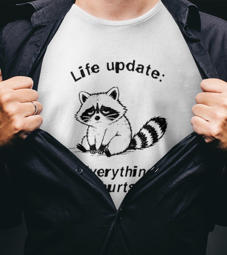 Life Update Everything Hurts Raccoon T-Shirt