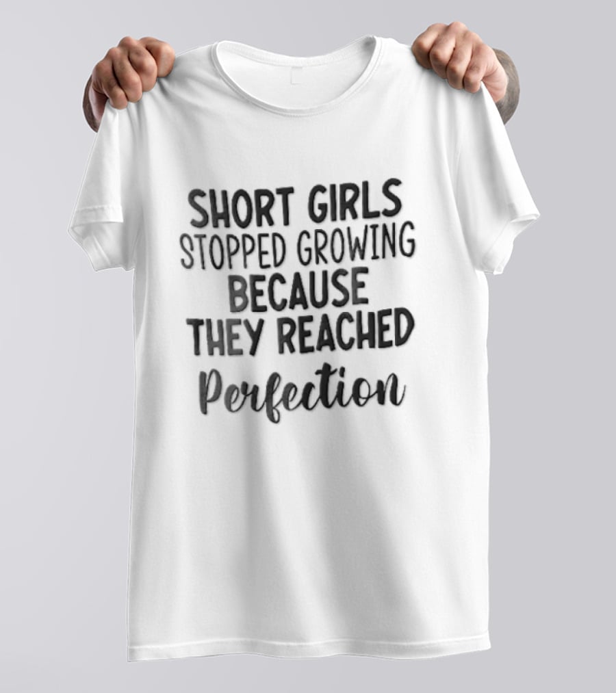 Short Girls Stopped Growing Because They Reached Perfection Black Cursive Lettering T-Shirt