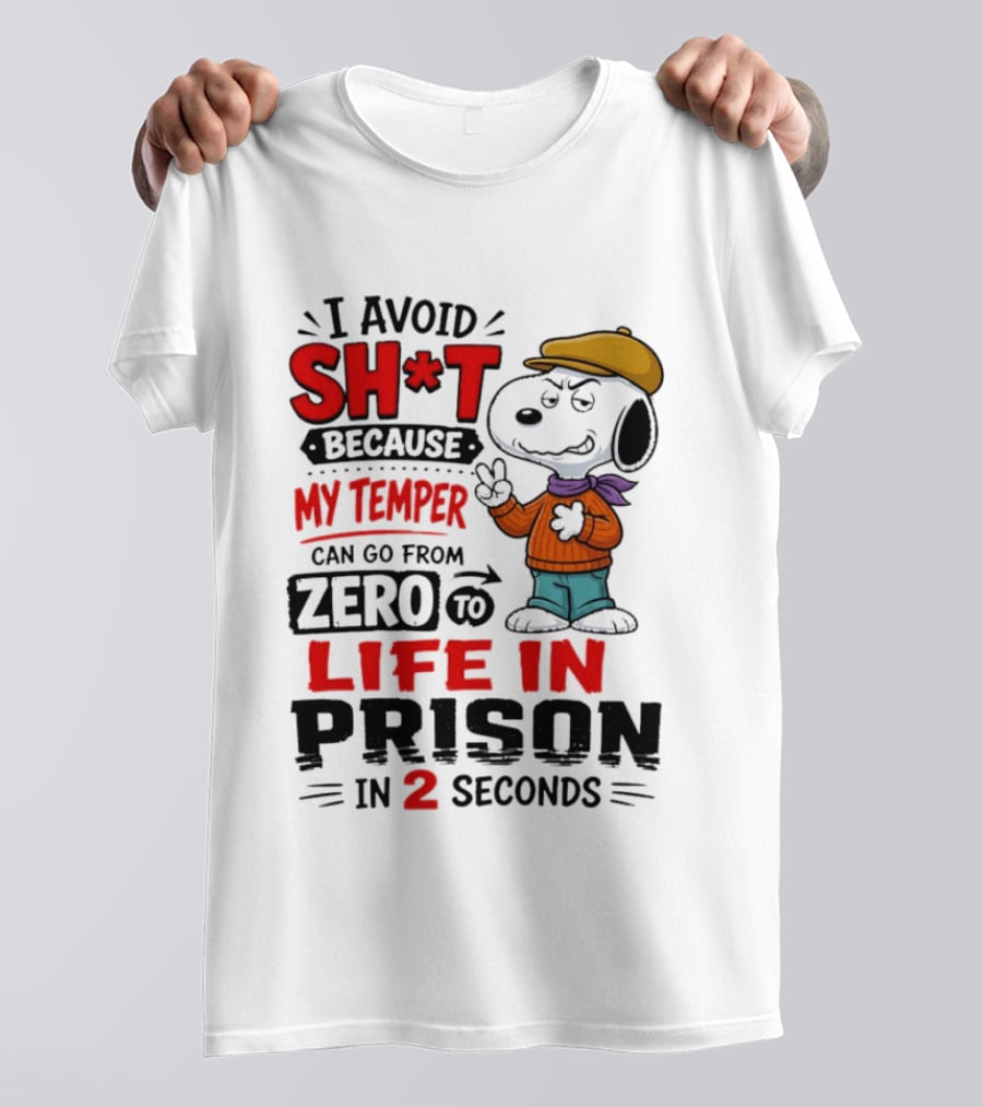Snoopy I Avoid Sh*t Because My Temper Can Go From Zero To Life In Prison In 2 Seconds T-Shirt