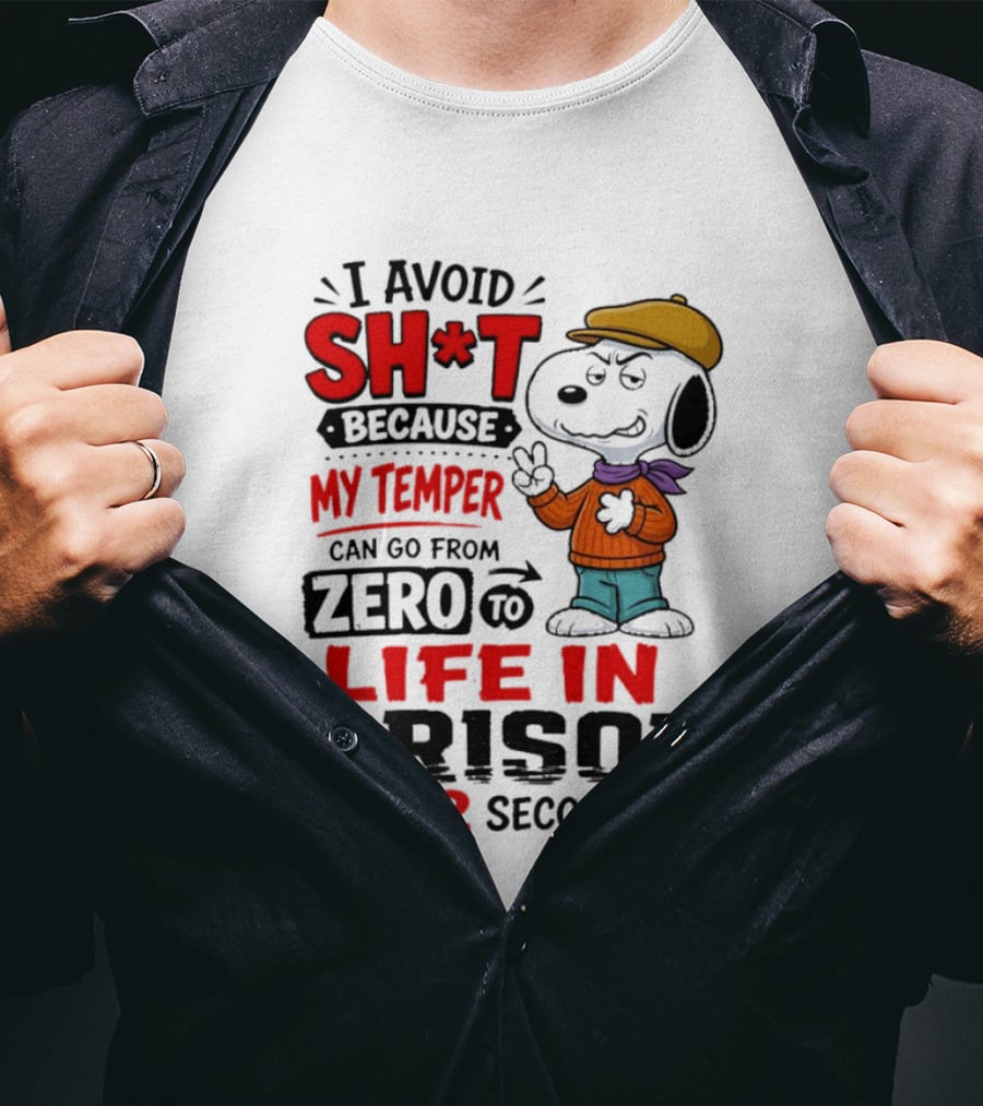 Snoopy I Avoid Sh*t Because My Temper Can Go From Zero To Life In Prison In 2 Seconds T-Shirt