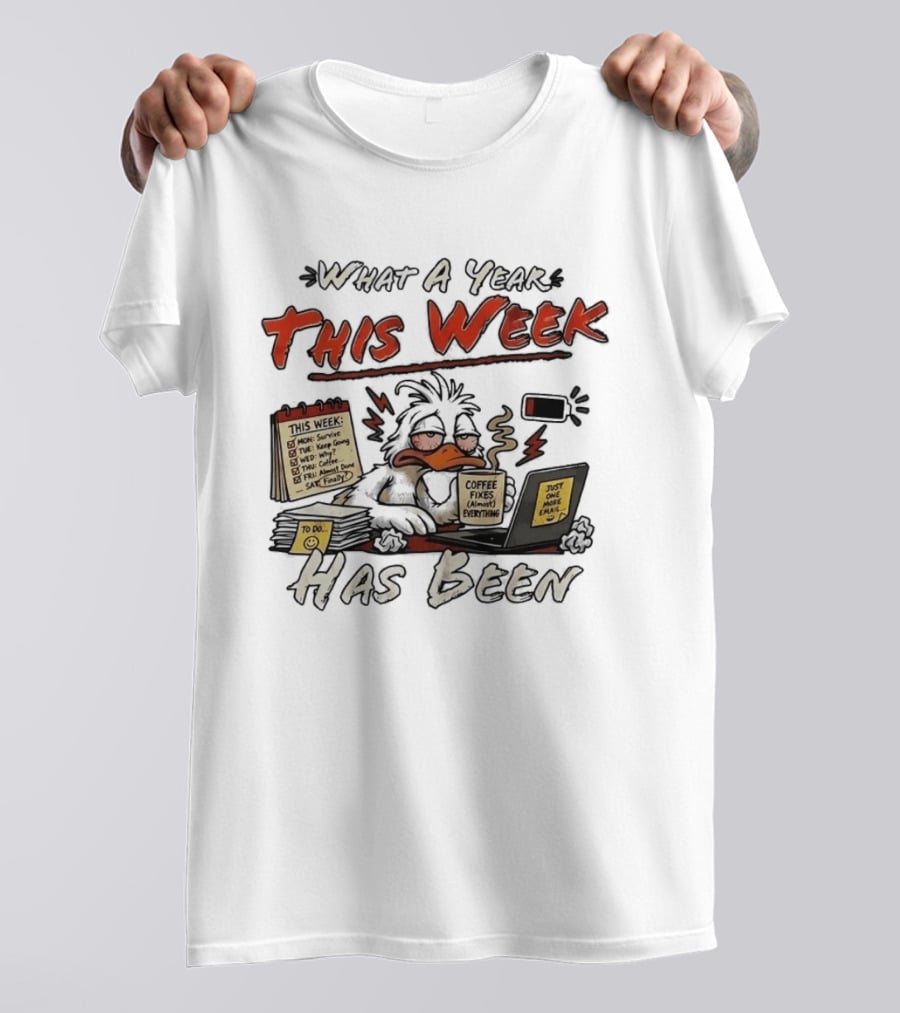 What A Year This Week Has Been Tired Duck Coffee Fixes Everything T-Shirt