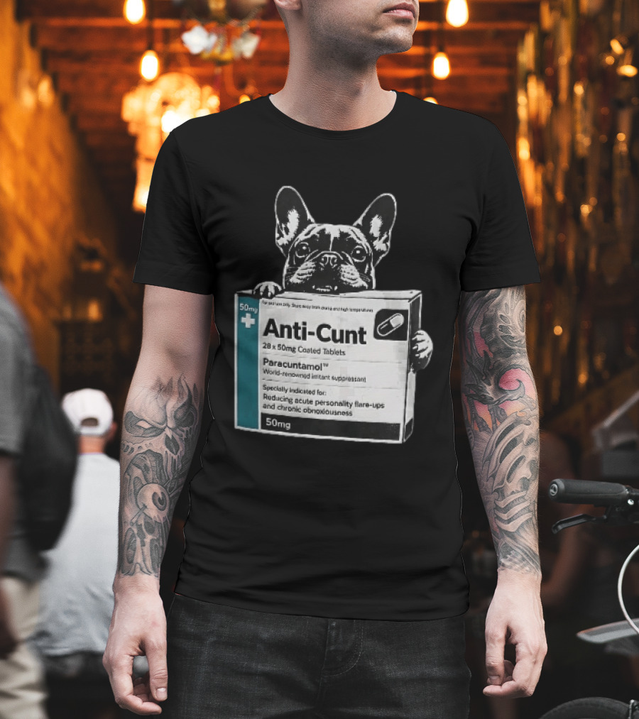Anti Cunt Paracuntamol French Bulldog Medicine Box Reducing Personality Flare Ups T-Shirt